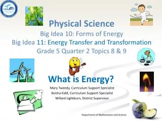 Physical Science Big Idea 10: Forms of Energy Big Idea 11: Energy Transfer and Transformation Grade 5 Quarter 2 T