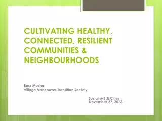 CULTIVATING HEALTHY, CONNECTED, RESILIENT COMMUNITIES &amp; NEIGHBOURHOODS