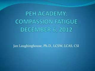 PEH ACADEMY: COMPASSION FATIGUE DECEMBER 6, 2012