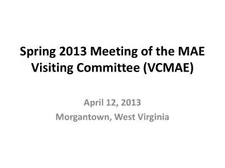 Spring 2013 Meeting of the MAE Visiting Committee (VCMAE)