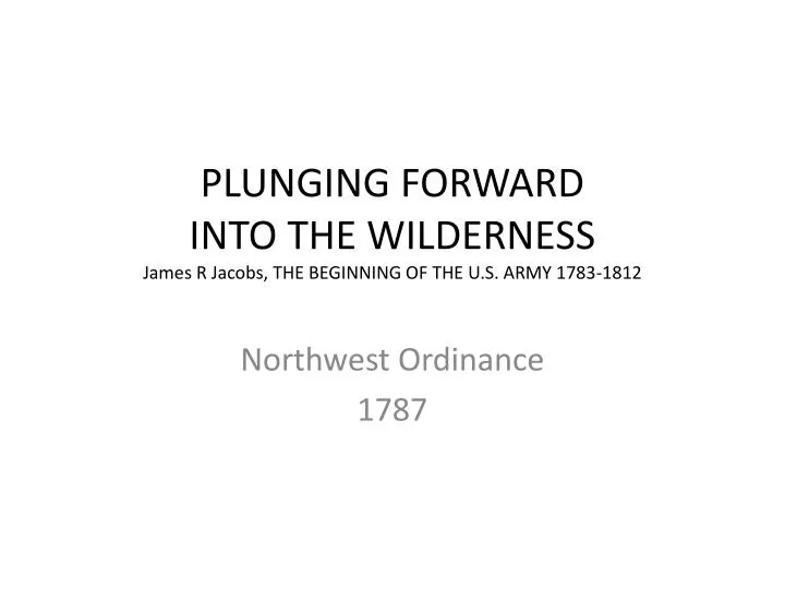 plunging forward into the wilderness james r jacobs the beginning of the u s army 1783 1812