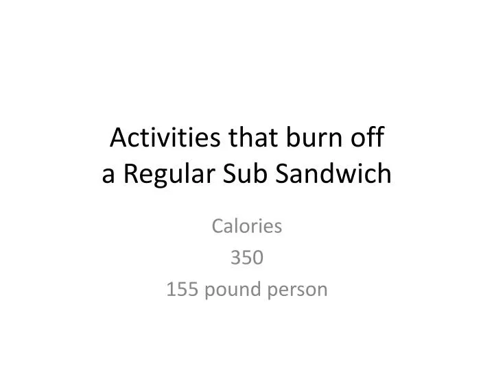 activities that burn off a regular sub sandwich