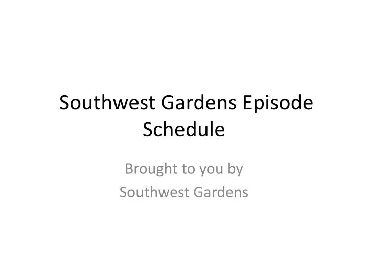 southwest gardens episode schedule