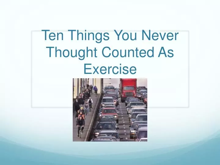 ten things you never thought counted as exercise