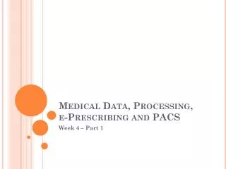 Medical Data, Processing, e -Prescribing and PACS