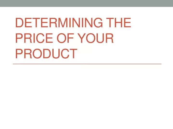 determining the price of your product