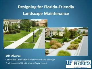 Designing for Florida-Friendly Landscape Maintenance Erin Alvarez Center for Landscape Conservation and Ecology Envir