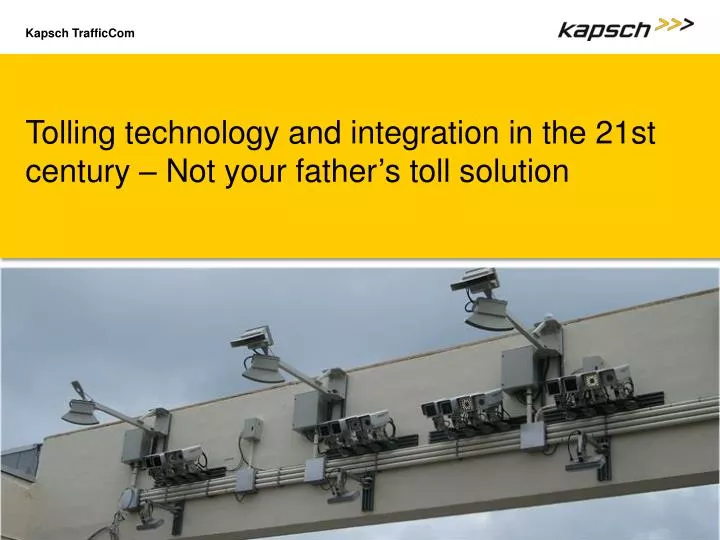 tolling technology and integration in the 21st century not your father s toll solution