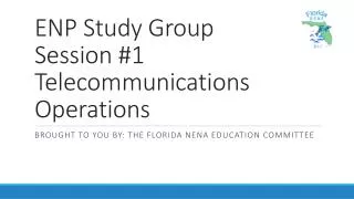 ENP Study Group Session #1 Telecommunications Operations