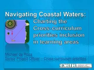 Navigating Coastal Waters: Charting the 			Cross-	curriculum 			priorities inclusion 			in learning areas Michael da