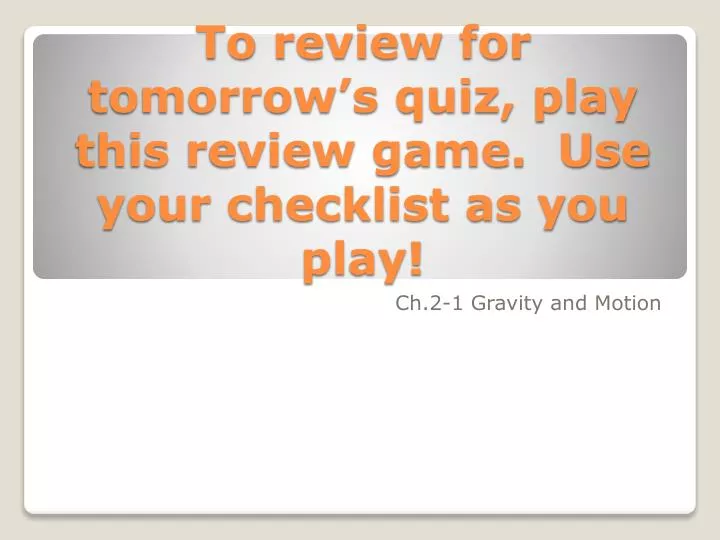 to review for tomorrow s quiz play this review game use your checklist as you play