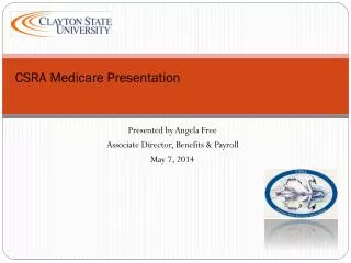 Presented by Angela Free Associate Director, Benefits &amp; Payroll May 7, 2014