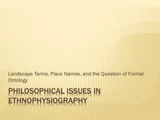 Philosophical Issues in Ethnophysiography