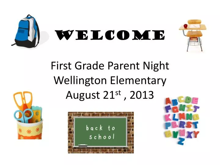 welcome first grade parent night wellington elementary august 21 st 2013