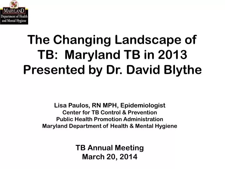the changing landscape of tb maryland tb in 2013 presented by dr david blythe
