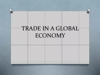 TRADE IN A GLOBAL ECONOMY