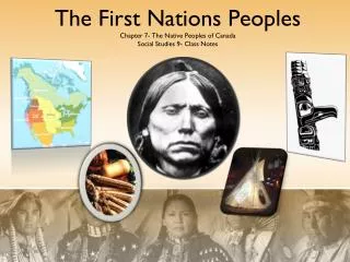 The First Nations Peoples Chapter 7- The Native Peoples of Canada Social Studies 9- Class Notes
