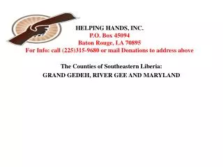 HELPING HANDS, INC. P.O . Box 45094 Baton Rouge, LA 70895 For Info: call (225)315-9680 or mail Donations to address abo