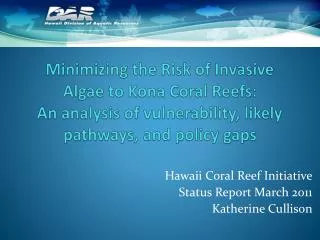 Minimizing the Risk of Invasive Algae to Kona Coral Reefs: An analysis of vulnerability, likely pathways, and policy ga