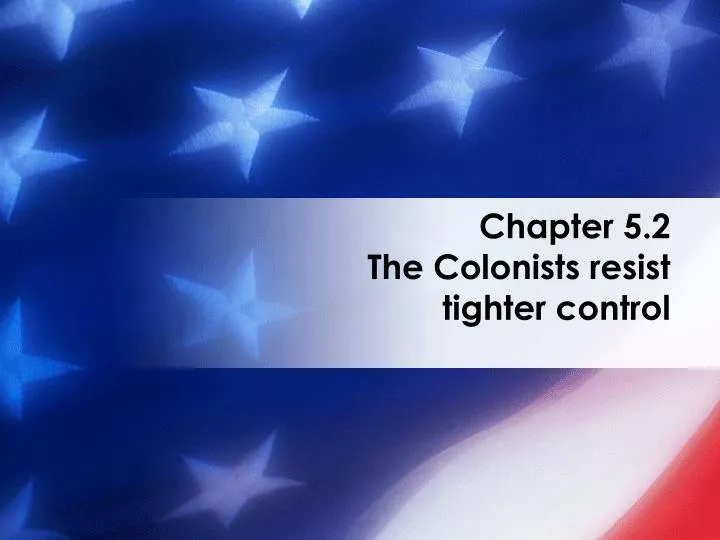 chapter 5 2 the colonists resist tighter control