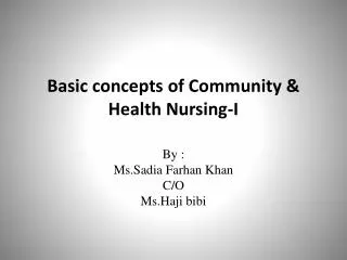 Basic concepts of Community &amp; Health Nursing-I