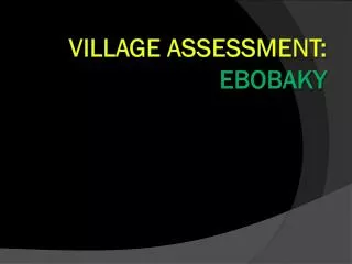 Village ASSESSMENT: EBOBAKY