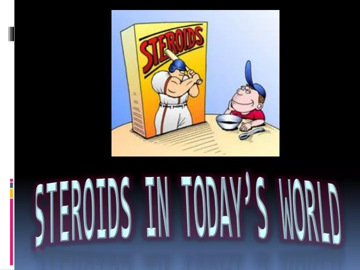 steroids in today s world