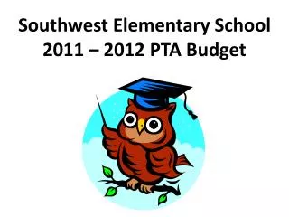 Southwest Elementary School 2011 – 2012 PTA Budget