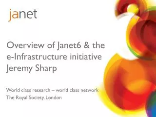 Overview of Janet6 &amp; the e- Infrastructure initiative Jeremy Sharp