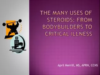 The Many Uses of Steroids: From Bodybuilders to Critical Illness