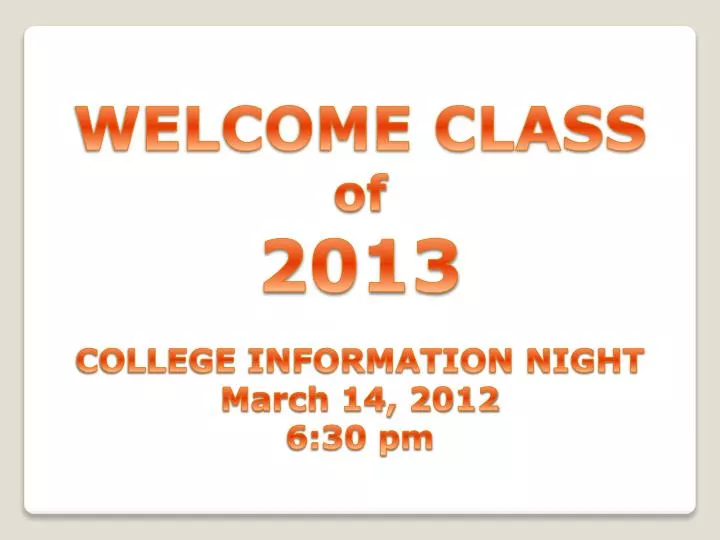 welcome class of 2013 college information night march 14 2012 6 30 pm