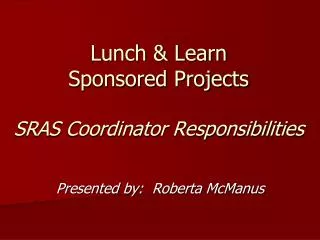 Lunch &amp; Learn Sponsored Projects SRAS Coordinator Responsibilities