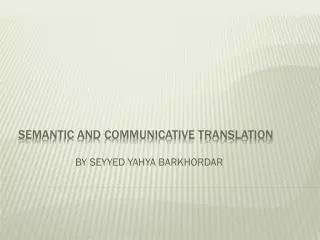 SEMANTIC AND COMMUNICATIVE TRANSLATION