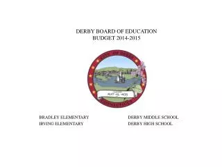 DERBY BOARD OF EDUCATION BUDGET 2014-2015 BRADLEY ELEMENTARY		DERBY MIDDLE SCHOOL IRVING ELEMENTARY		DERBY HIGH SCHOOL