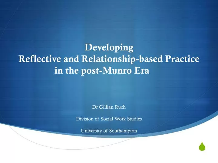 developing reflective and relationship based practice in the post munro era