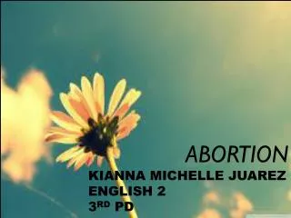 ABORTION KIANNA MICHELLE JUAREZ ENGLISH 2 3 RD PD