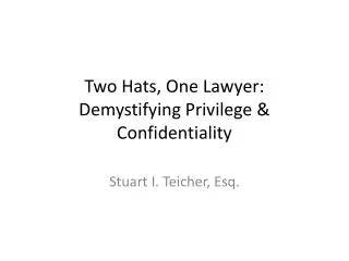 Two Hats, One Lawyer: Demystifying Privilege &amp; Confidentiality