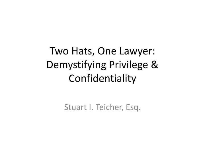 two hats one lawyer demystifying privilege confidentiality