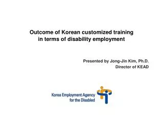 Presented by Jong-Jin Kim, Ph.D. Director of KEAD