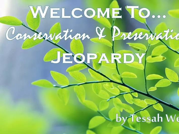 welcome to conservation preservation jeopardy by tessah webb