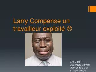 larry c ompense un travailleur exploit