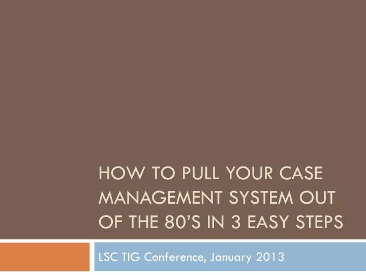 how to pull your case management system out of the 80 s in 3 easy steps