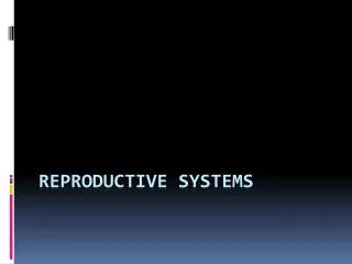 Reproductive systems