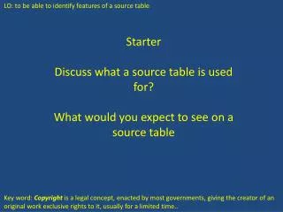 Starter Discuss what a source table is used for? What would you expect to see on a source table