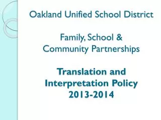 Oakland Unified School District Family, School &amp; Community Partnerships Translation and Interpretation Policy 2013-