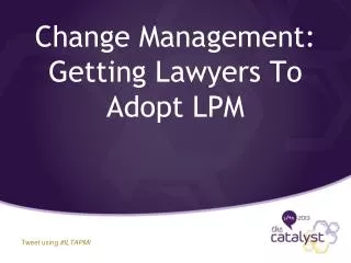 Change Management: Getting Lawyers To Adopt LPM