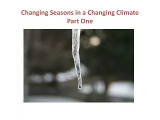 Changing Seasons in a Changing Climate Part One