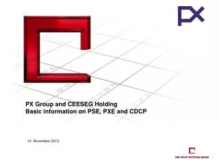 PX Group and CEESEG Holding Basic information on PSE, PXE and CDCP