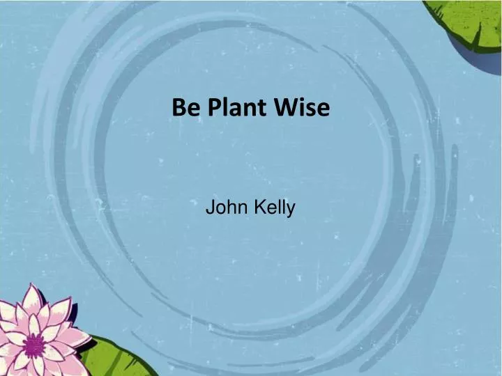 be plant wise
