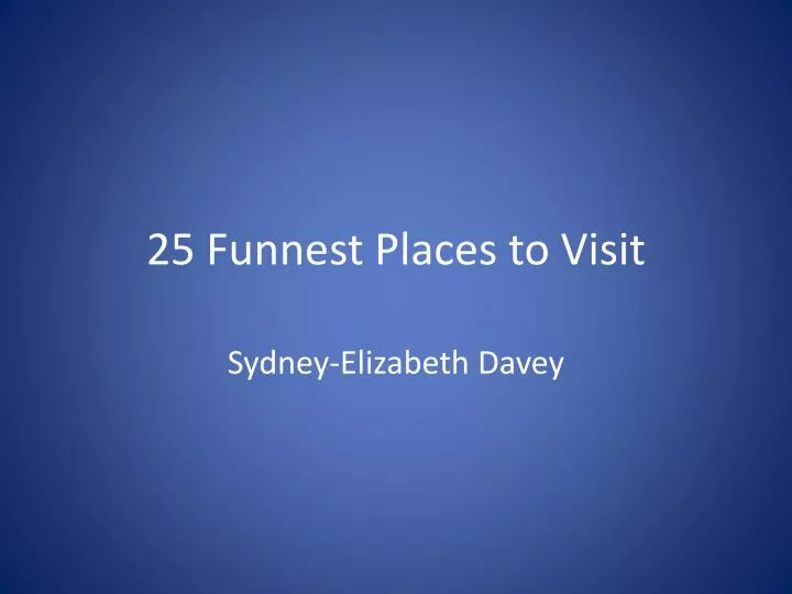 25 funnest places to visit
